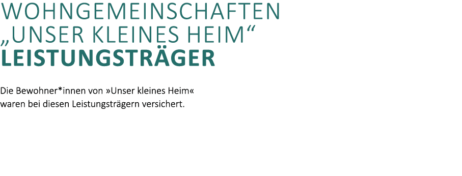 wohngemeinschaften „Unser kleines Heim“ Leistungstr ger Die Bewohner*innen von »Unser kleines Heim« waren bei diesen ...