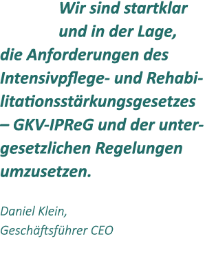 Wir sind startklar und in der Lage, die Anforderungen des Intensivpflege und Rehabilitationsst rkungsgesetzes – GKV I...
