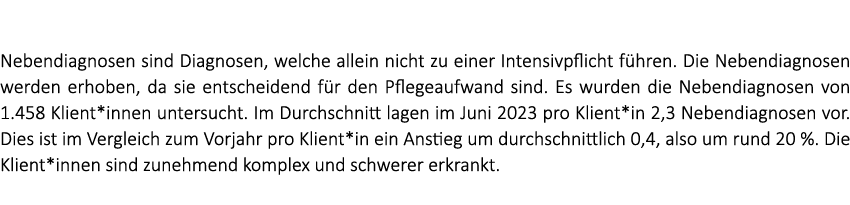  Nebendiagnosen sind Diagnosen, welche allein nicht zu einer Intensivpflicht f hren. Die Nebendiagnosen werden erhobe...