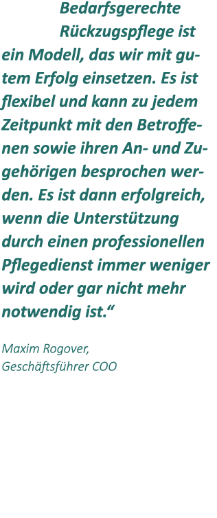 Bedarfsgerechte R ckzugspflege ist ein Modell, das wir mit gutem Erfolg einsetzen. Es ist flexibel und kann zu jedem ...