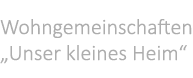 Wohngemeinschaften „Unser kleines Heim“ 