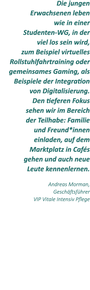 Die jungen Erwachsenen leben wie in einer Studenten WG, in der viel los sein wird, zum Beispiel virtuelles Rollstuhlf...
