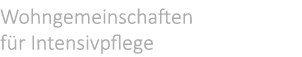 Wohngemeinschaften f r Intensivpflege