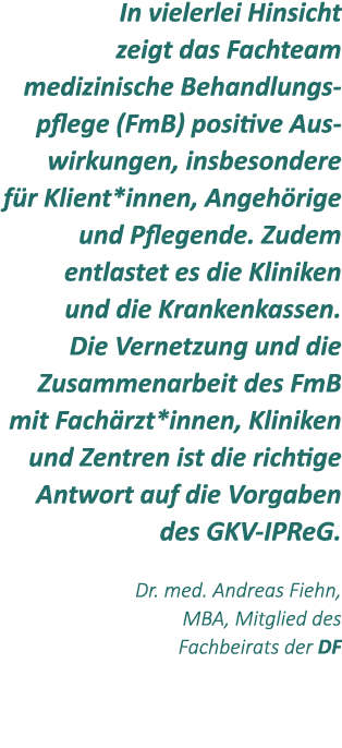 In vielerlei Hinsicht zeigt das Fachteam medizinische Behandlungspflege (FmB) positive Auswirkungen, insbesondere f r...
