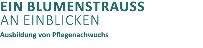 Ein Blumenstrau an EInblicken Ausbildung von Pflegenachwuchs