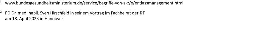 1 www.bundesgesundheitsministerium.de/service/begriffe von a z/e/entlassmanagement.html 2 PD Dr. med. habil. Sven Hir...