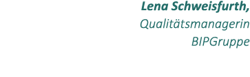 Lena Schweisfurth, Qualit tsmanagerin BIPGruppe
