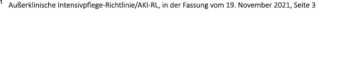 ¹ Au erklinische Intensivpflege Richtlinie/AKI RL, in der Fassung vom 19. November 2021, Seite 3 