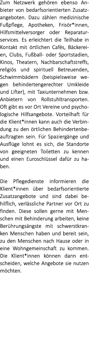 Zum Netzwerk geh ren ebenso Anbieter von bedarfsorientierten Zusatzangeboten. Dazu z hlen medizinische Fu pflege, Apo...