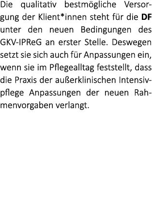 Die qualitativ bestm gliche Versorgung der Klient*innen steht f r die DF unter den neuen Bedingungen des GKV IPReG an...