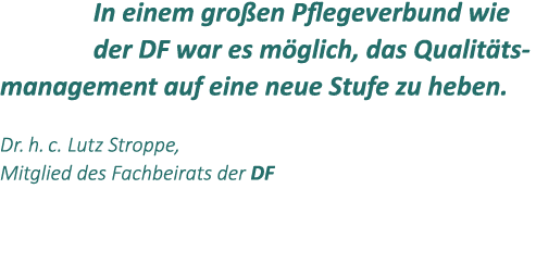 In einem gro en Pflegeverbund wie der DF war es m glich, das Qualit tsmanagement auf eine neue Stufe zu heben. Dr. h....
