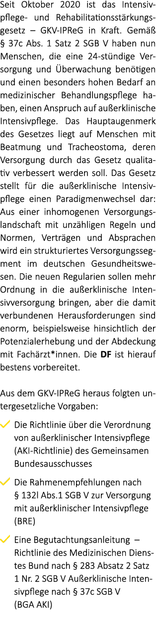 Seit Oktober 2020 ist das Intensivpflege und Rehabilitationsst rkungsgesetz – GKV IPReG in Kraft. Gem  § 37c Abs. 1 ...