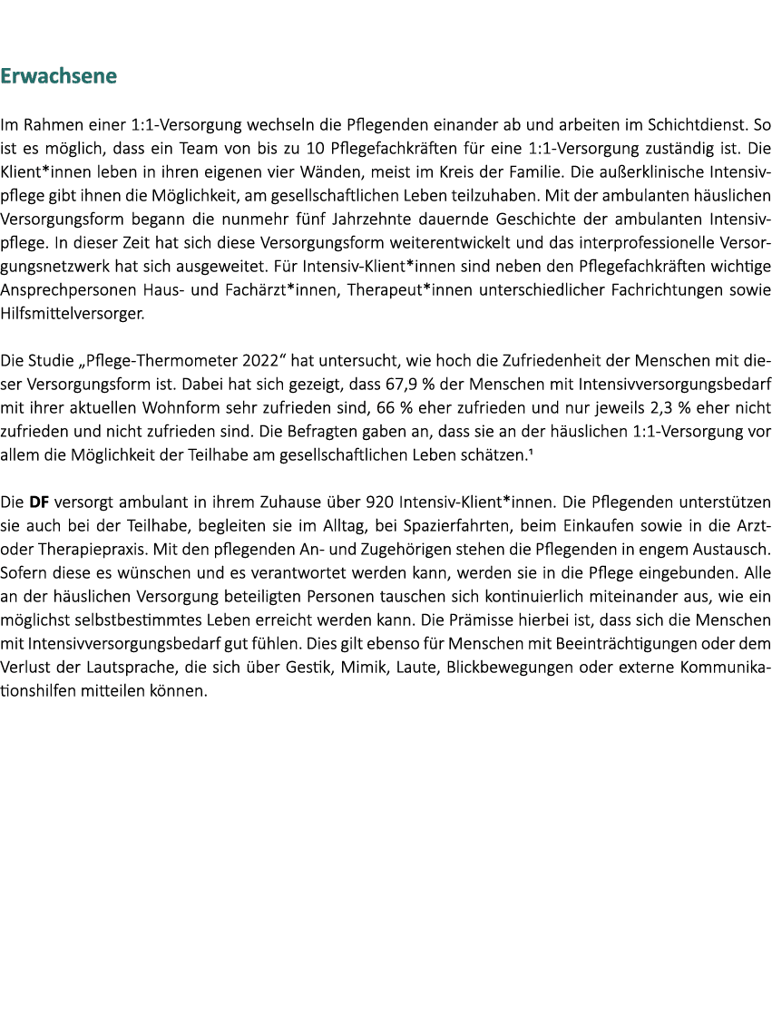  Erwachsene Im Rahmen einer 1:1 Versorgung wechseln die Pflegenden einander ab und arbeiten im Schichtdienst. So ist ...