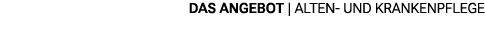 das angebot | Alten und Krankenpflege