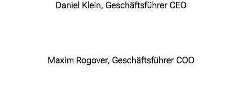 Daniel Klein, Gesch ftsf hrer CEO Maxim Rogover, Gesch ftsf hrer COO