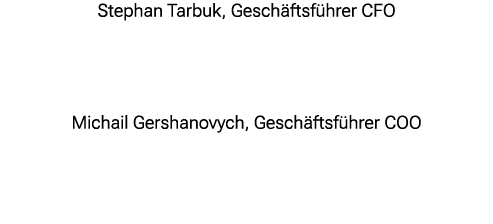 Stephan Tarbuk, Gesch ftsf hrer CFO Michail Gershanovych, Gesch ftsf hrer COO