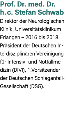 Prof. Dr. med. Dr. h. c. Stefan Schwab Direktor der Neurologischen Klinik, Universit tsklinikum Erlangen – 2016 bis 2...