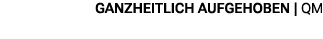 Ganzheitlich aufgehoben | QM