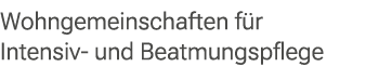 Wohngemeinschaften f r Intensiv und Beatmungspflege