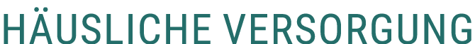 H usliche Versorgung