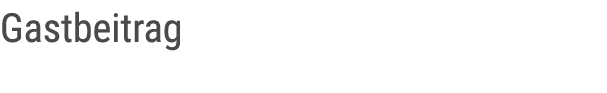 Gastbeitrag
