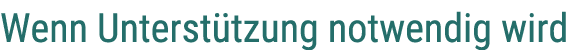 Wenn Unterst tzung notwendig wird