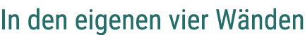 In den eigenen vier W nden
