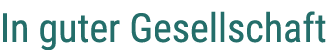 In guter Gesellschaft