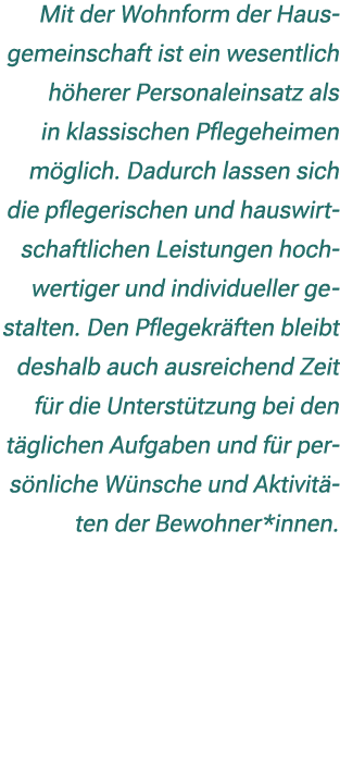 Mit der Wohnform der Hausgemeinschaft ist ein wesentlich h herer Personaleinsatz als in klassischen Pflegeheimen m gl...