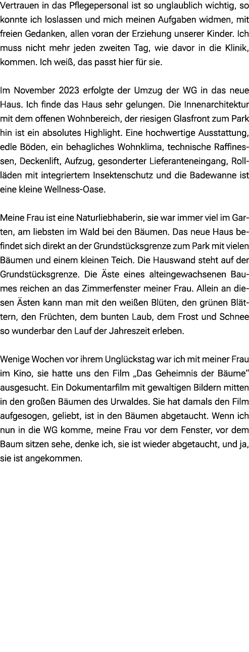 Vertrauen in das Pflegepersonal ist so unglaublich wichtig, so konnte ich loslassen und mich meinen Aufgaben widmen, ...