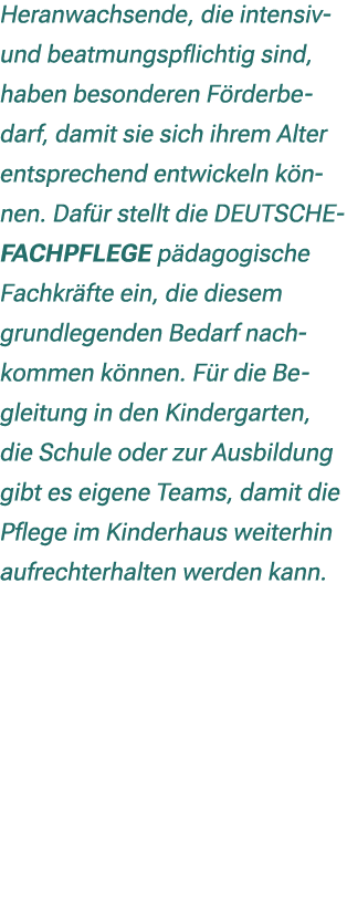 Heranwachsende, die intensiv und beatmungspflichtig sind, haben besonderen F rderbedarf, damit sie sich ihrem Alter e...
