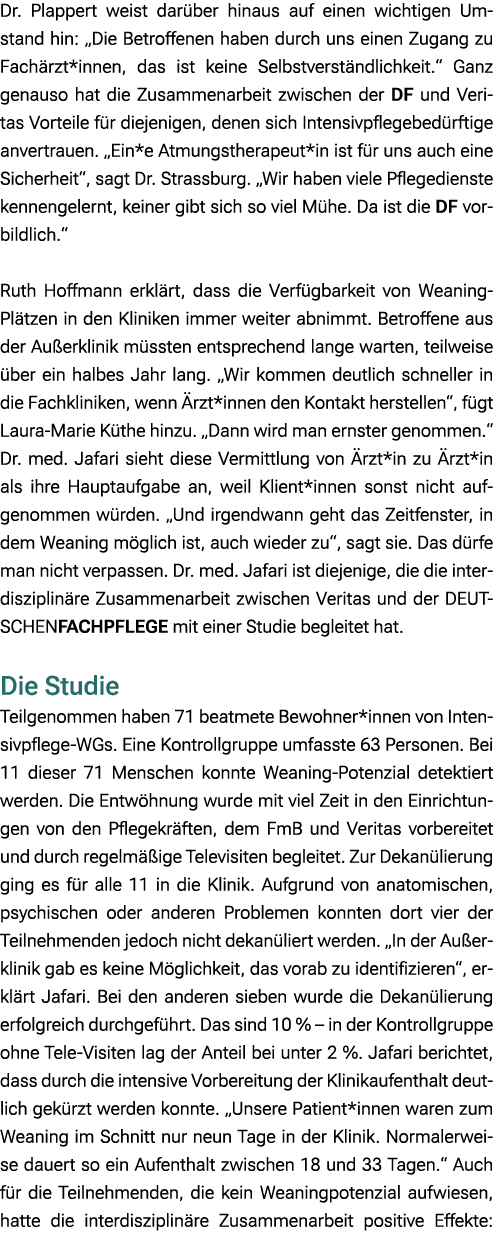 Dr. Plappert weist dar ber hinaus auf einen wichtigen Umstand hin: „Die Betroffenen haben durch uns einen Zugang zu F...