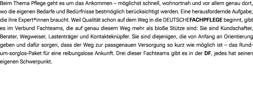 Beim Thema Pflege geht es um das Ankommen – m glichst schnell, wohnortnah und vor allem genau dort, wo die eigenen Be...