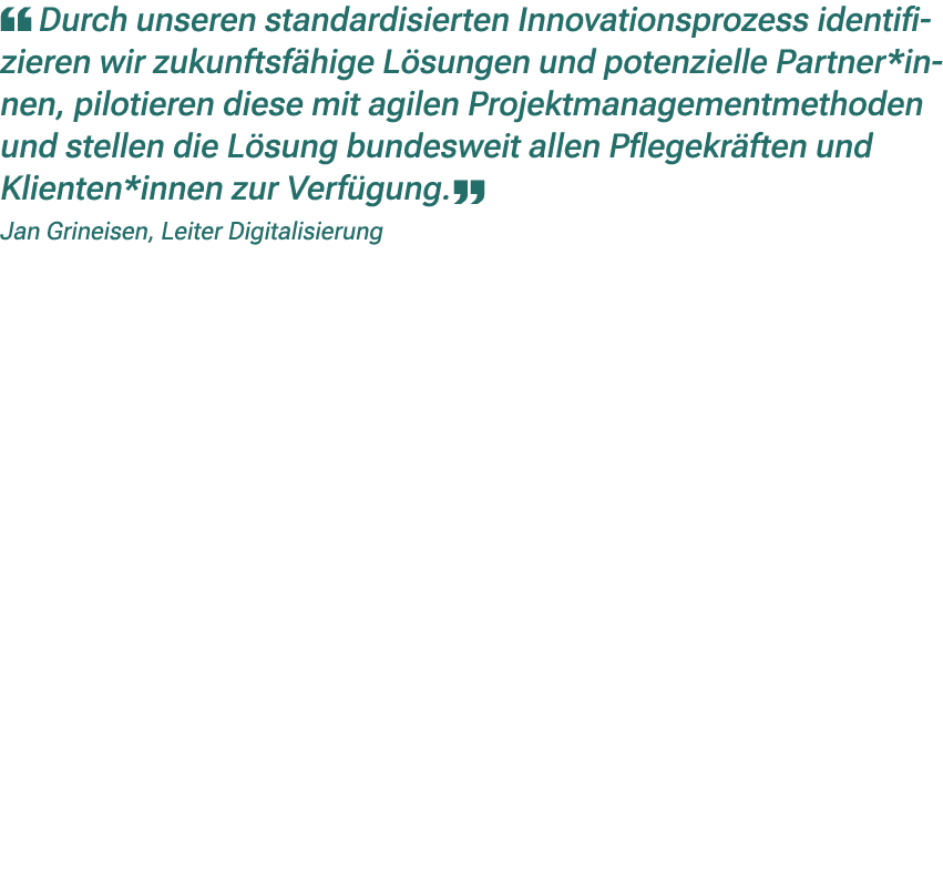 ￼ Durch unseren standardisierten Innovationsprozess identifizieren wir zukunftsf hige L sungen und potenzielle Partne...