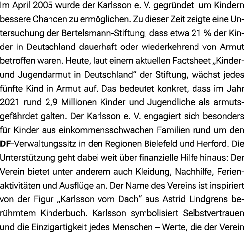 Im April 2005 wurde der Karlsson e. V. gegr ndet, um Kindern bessere Chancen zu erm glichen. Zu dieser Zeit zeigte ei...