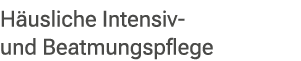 H usliche Intensiv und Beatmungspflege