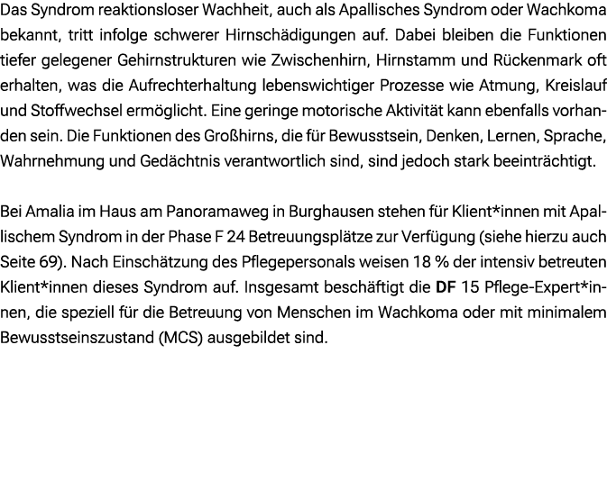 Das Syndrom reaktionsloser Wachheit, auch als Apallisches Syndrom oder Wachkoma bekannt, tritt infolge schwerer Hirns...