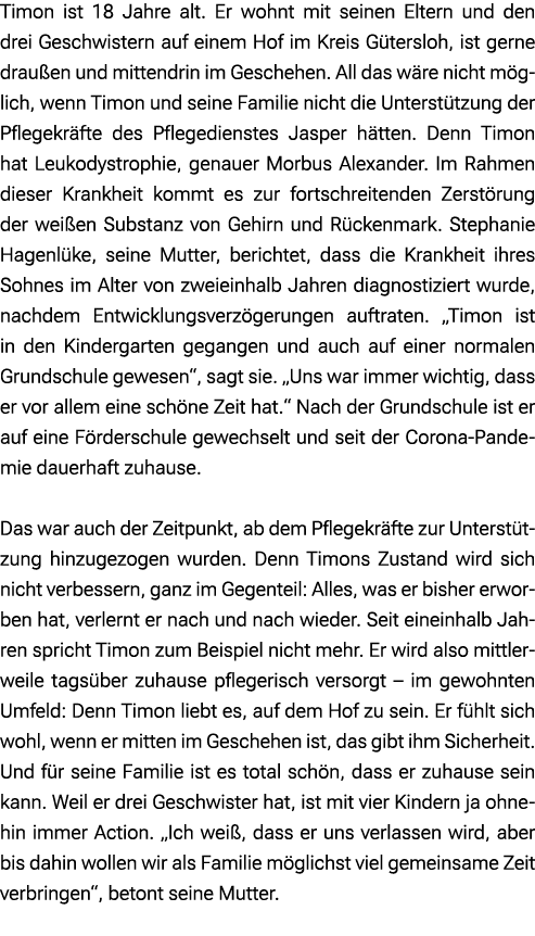 Timon ist 18 Jahre alt. Er wohnt mit seinen Eltern und den drei Geschwistern auf einem Hof im Kreis G tersloh, ist ge...