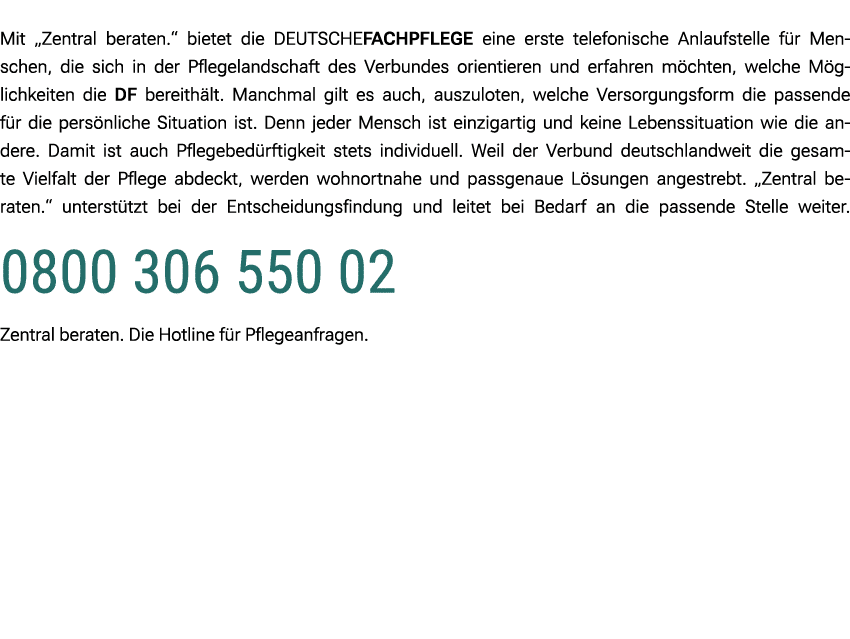  Mit „Zentral beraten.“ bietet die DEUTSCHEFACHPFLEGE eine erste telefonische Anlaufstelle f r Menschen, die sich in ...