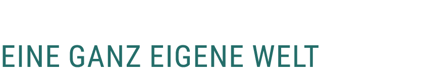  Eine ganz eigene Welt