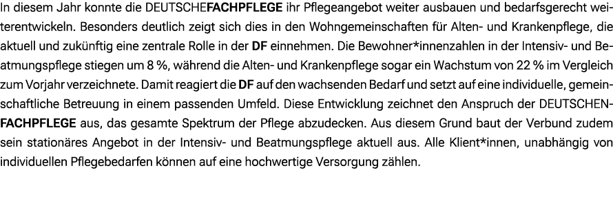In diesem Jahr konnte die DEUTSCHEFACHPFLEGE ihr Pflegeangebot weiter ausbauen und bedarfsgerecht weiterentwickeln. B...