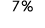 7 %