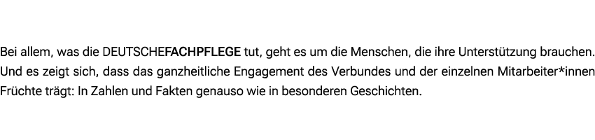  Bei allem, was die DEUTSCHEFACHPFLEGE tut, geht es um die Menschen, die ihre Unterst tzung brauchen.Und es zeigt sic...