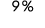 9 %