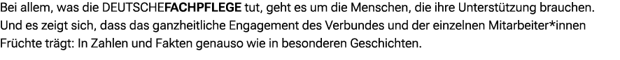 Bei allem, was die DEUTSCHEFACHPFLEGE tut, geht es um die Menschen, die ihre Unterst tzung brauchen. Und es zeigt sic...