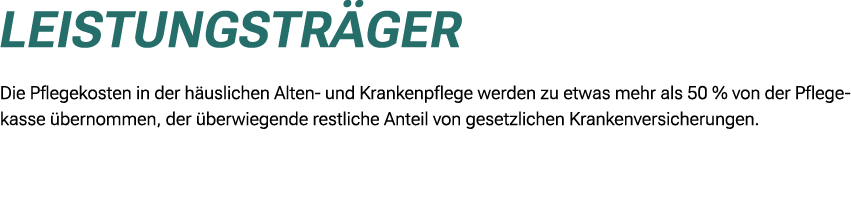 Leistungstr ger Die Pflegekosten in der h uslichen Alten und Krankenpflege werden zu etwas mehr als 50 % von der Pfle...