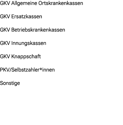 GKV Allgemeine Ortskrankenkassen GKV Ersatzkassen GKV Betriebskrankenkassen GKV Innungskassen GKV Knappschaft PKV / S...