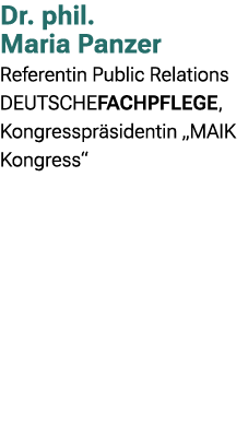 Dr. phil. Maria Panzer Referentin Public Relations DEUTSCHEFACHPFLEGE, Kongresspr sidentin „MAIK Kongress“ 