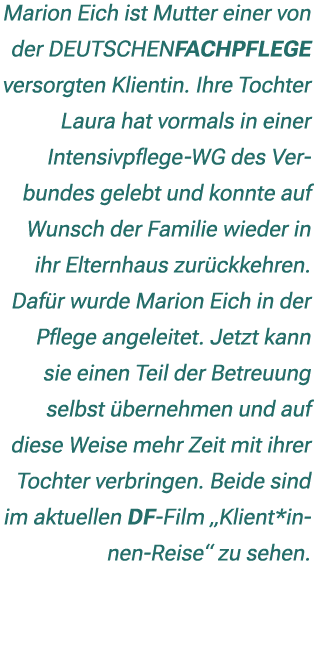 Marion Eich ist Mutter einer von der DEUTSCHENFACHPFLEGE versorgten Klientin. Ihre Tochter Laura hat vormals in einer...