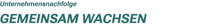 Unternehmensnachfolge Gemeinsam wachsen 